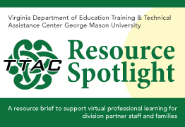 Resource Spotlight. A resource brief to support virtual professional learning for division partner staff and families.